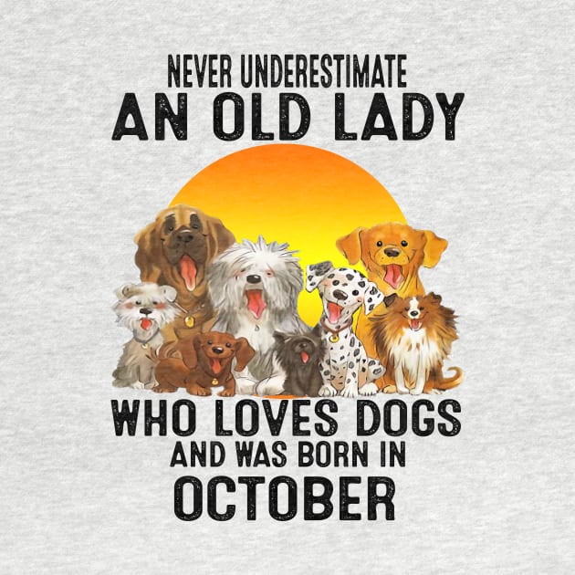 Never Underestimate An Old October Lady Who Loves Dogs by trainerunderline